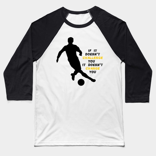 If it doesn't challenge you it doesn't change you motivational product... Baseball T-Shirt by Tshirtstory